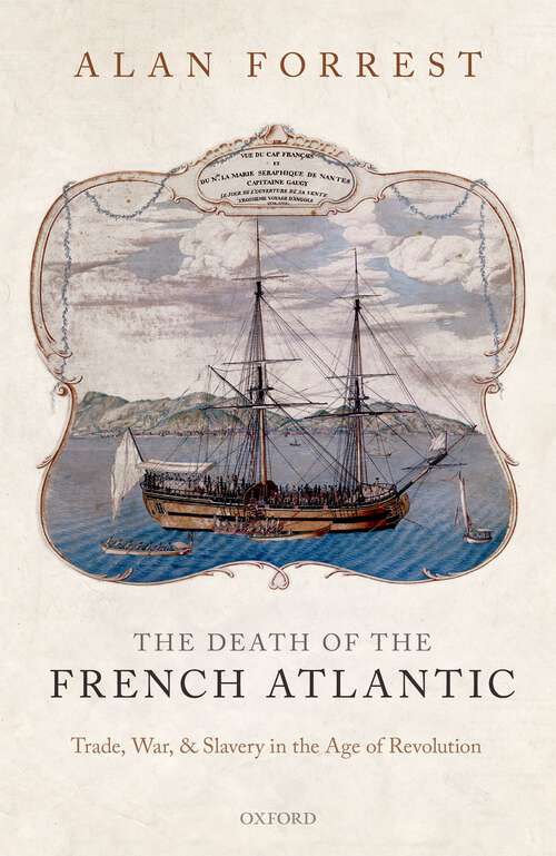 Book cover of The Death of the French Atlantic: Trade, War, and Slavery in the Age of Revolution
