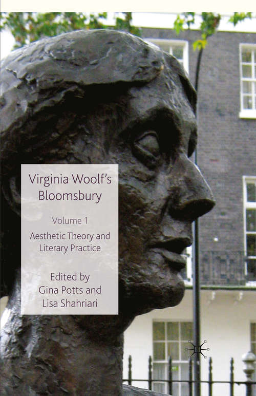 Book cover of Virginia Woolf's Bloomsbury, Volume 1: Aesthetic Theory and Literary Practice (2010)