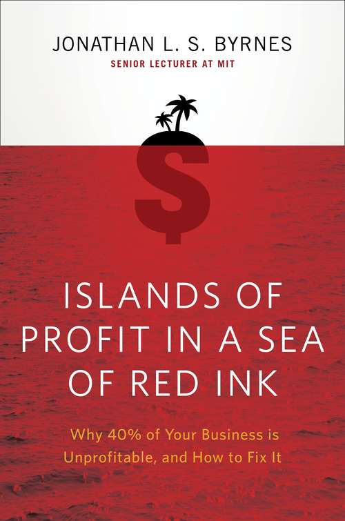 Book cover of Islands of Profit in a Sea of Red Ink: Why 40% of Your Business is Unprofitable, and How to Fix It