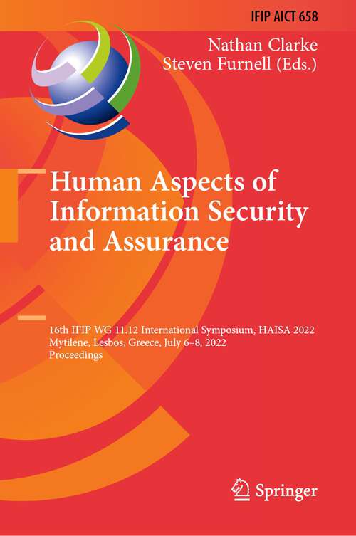 Book cover of Human Aspects of Information Security and Assurance: 16th IFIP WG 11.12 International Symposium, HAISA 2022, Mytilene, Lesbos, Greece, July 6–8, 2022, Proceedings (1st ed. 2022) (IFIP Advances in Information and Communication Technology #658)