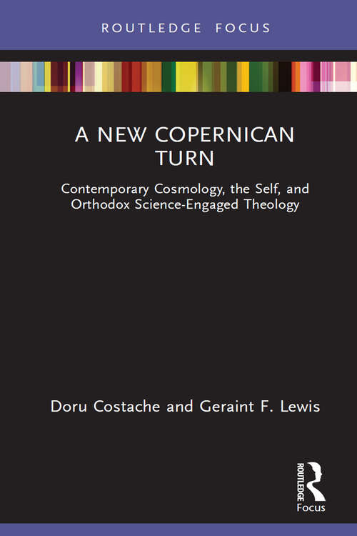 Book cover of A New Copernican Turn: Contemporary Cosmology, the Self, and Orthodox Science-Engaged Theology (Routledge Focus on Religion)