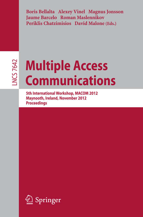 Book cover of Multiple Access Communications: 5th International Workshop, MACOM 2012, Maynooth, Ireland, November 19-20, 2012, Proceedings (2012) (Lecture Notes in Computer Science #7642)