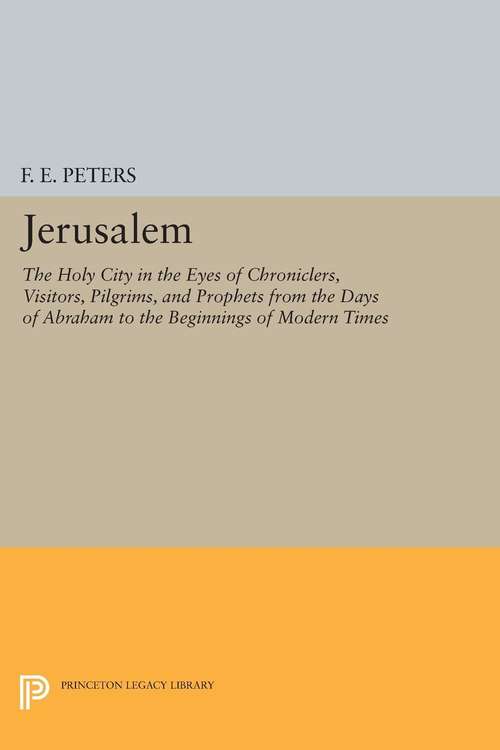 Book cover of Jerusalem: The Holy City in the Eyes of Chroniclers, Visitors, Pilgrims, and Prophets from the Days of Abraham to the Beginnings of Modern Times