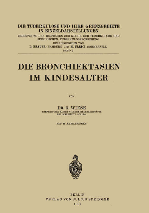 Book cover of Die Bronchiektasien im Kindesalter (1927) (Die Tuberkulose und ihre Grenzgebiete in Einzeldarstellungen #2)