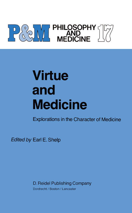 Book cover of Virtue and Medicine: Explorations in the Character of Medicine (1985) (Philosophy and Medicine #17)