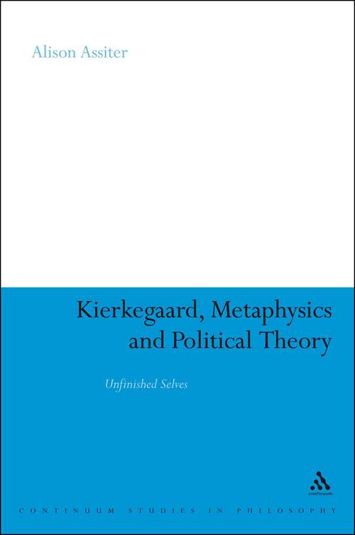 Book cover of Kierkegaard, Metaphysics and Political Theory: Unfinished Selves (Continuum Studies in Philosophy #35)