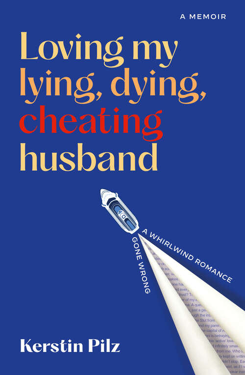 Book cover of Loving my lying, dying, cheating husband: A memoir of a whirlwind romance gone wrong