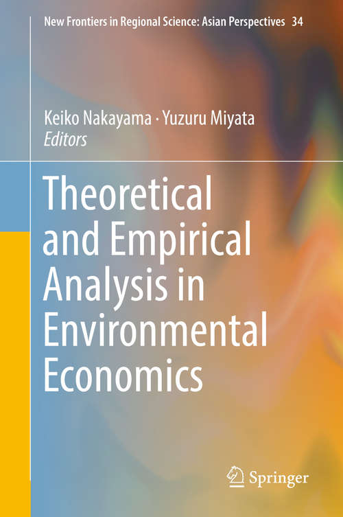 Book cover of Theoretical and Empirical Analysis in Environmental Economics (1st ed. 2019) (New Frontiers in Regional Science: Asian Perspectives #34)