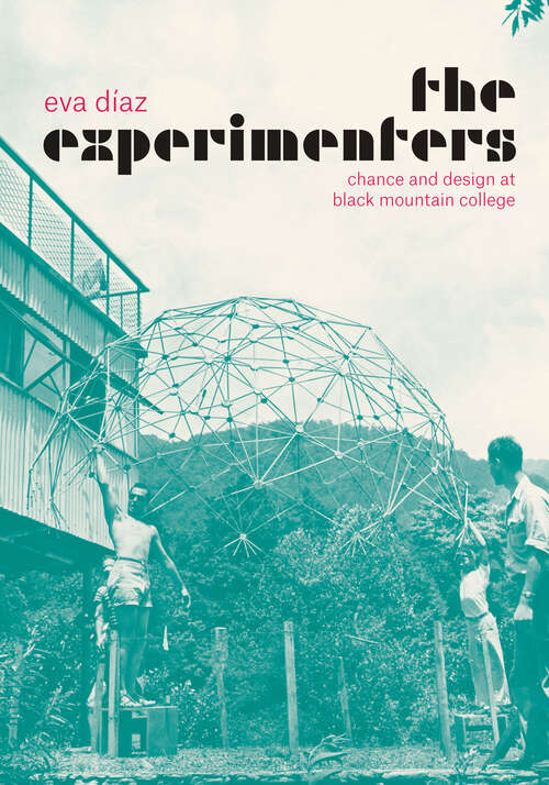 Book cover of The Experimenters: Chance and Design at Black Mountain College