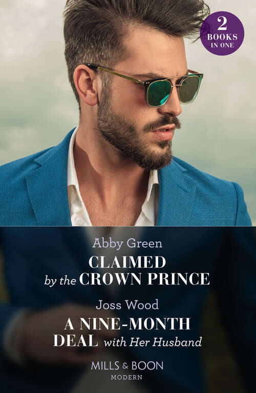 Book cover of Claimed By The Crown Prince / A Nine-Month Deal With Her Husband (Hot Winter Escapes) / A Nine-Month Deal with Her Husband (Hot Winter Escapes) (Mills & Boon Modern): Claimed By The Crown Prince (hot Winter Escapes) / A Nine-month Deal With Her Husband (hot Winter Escapes) (ePub edition)