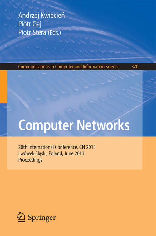 Book cover of Computer Networks: 20th International Conference, CN 2013, Lwowek Slaski, Poland, June 17-21, 2013. Proceedings (2013) (Communications in Computer and Information Science #370)