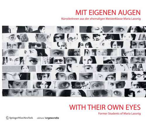 Book cover of Mit eigenen Augen / With Their Own Eyes: KünstlerInnen aus der ehemaligen Meisterklasse Maria Lassnig / Former Students of Maria Lassnig (2008) (Edition Angewandte)