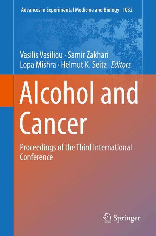 Book cover of Alcohol and Cancer: Proceedings of the Third International Conference (1st ed. 2018) (Advances in Experimental Medicine and Biology #1032)