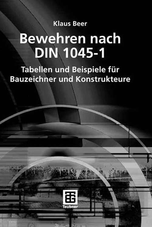 Book cover of Bewehren nach DIN 1045-1: Tabellen und Beispiele für Bauzeichner und Konstrukteure (2007)