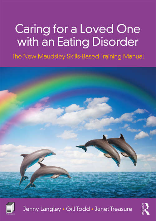 Book cover of Caring for a Loved One with an Eating Disorder: The New Maudsley Skills-Based Training Manual
