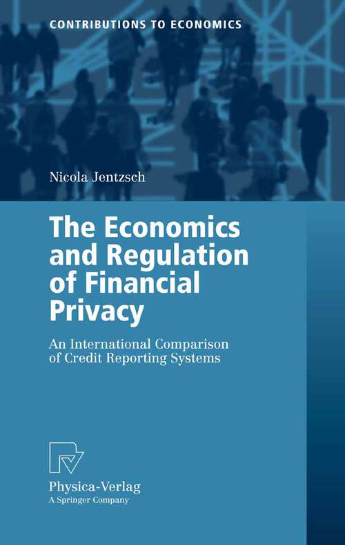 Book cover of The Economics and Regulation of Financial Privacy: An International Comparison of Credit Reporting Systems (2006) (Contributions to Economics)