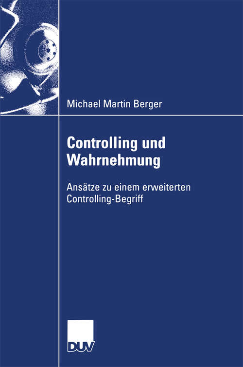 Book cover of Controlling und Wahrnehmung: Ansätze zu einem erweiterten Controlling-Begriff (2004)