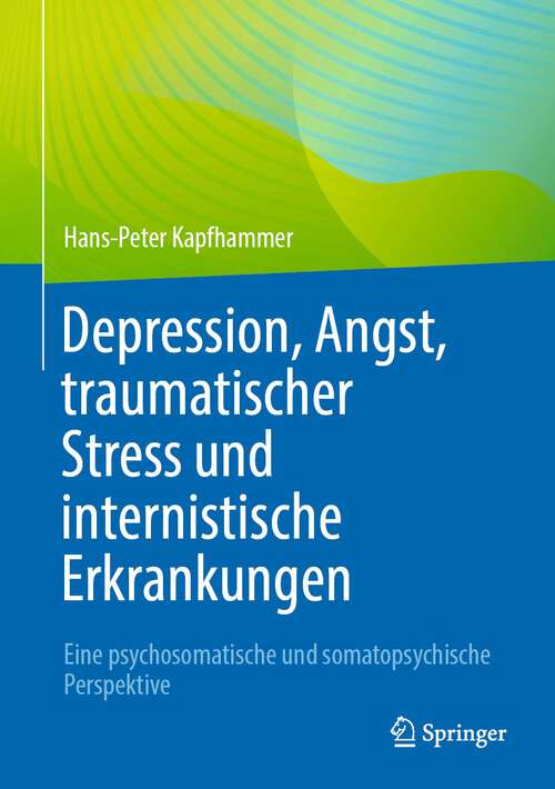 Book cover of Depression, Angst, traumatischer Stress und internistische Erkrankungen: Eine psychosomatische und somatopsychische Perspektive (1. Aufl. 2022)