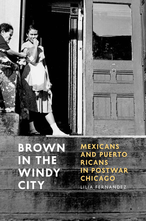 Book cover of Brown in the Windy City: Mexicans and Puerto Ricans in Postwar Chicago (Historical Studies of Urban America)