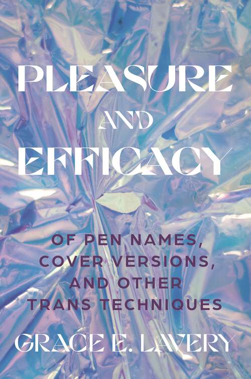 Book cover of Pleasure and Efficacy: Of Pen Names, Cover Versions, and Other Trans Techniques