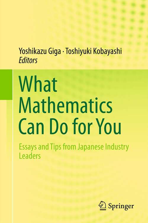 Book cover of What Mathematics Can Do for You: Essays and Tips from Japanese Industry Leaders (2013)