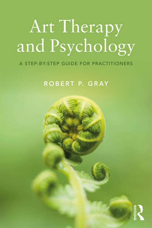 Book cover of Art Therapy and Psychology: A Step-by-Step Guide for Practitioners