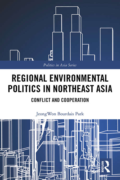 Book cover of Regional Environmental Politics in Northeast Asia: Conflict and Cooperation (Politics in Asia)