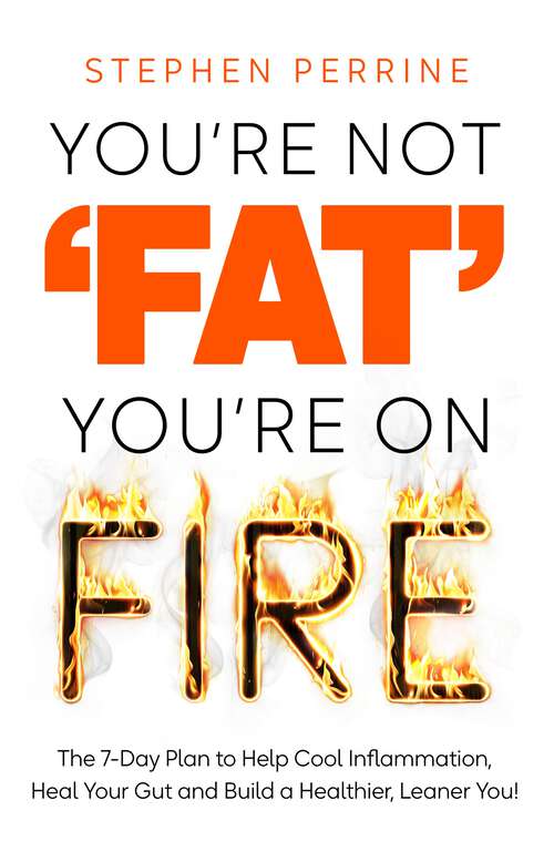 Book cover of You're Not 'Fat', You're On Fire: The 7-Day Plan to Help Cool Inflammation, Heal Your Gut and Build a Healthier, Leaner You