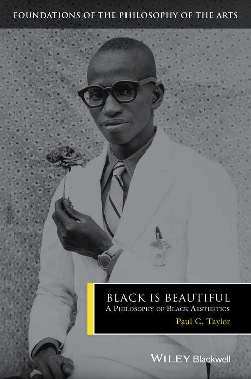 Book cover of Black is Beautiful: A Philosophy of Black Aesthetics (Foundations of the Philosophy of the Arts)