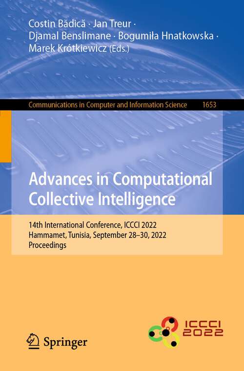 Book cover of Advances in Computational Collective Intelligence: 14th International Conference, ICCCI 2022, Hammamet, Tunisia, September 28–30, 2022, Proceedings (1st ed. 2022) (Communications in Computer and Information Science #1653)