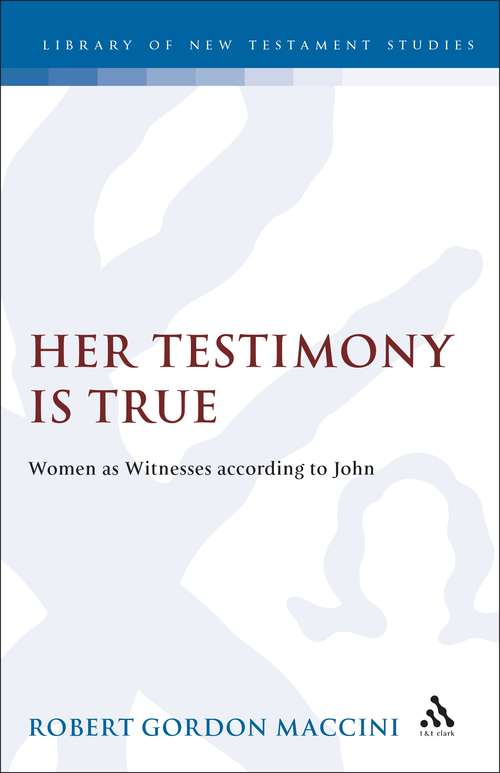 Book cover of Her Testimony is True: Women as Witnesses According to John (The Library of New Testament Studies #125)