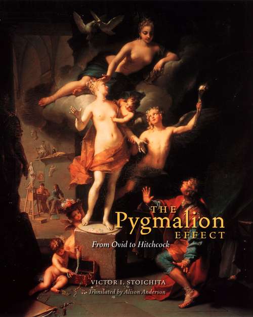 Book cover of The Pygmalion Effect: From Ovid to Hitchcock (Louise Smith Bross Lecture Series)