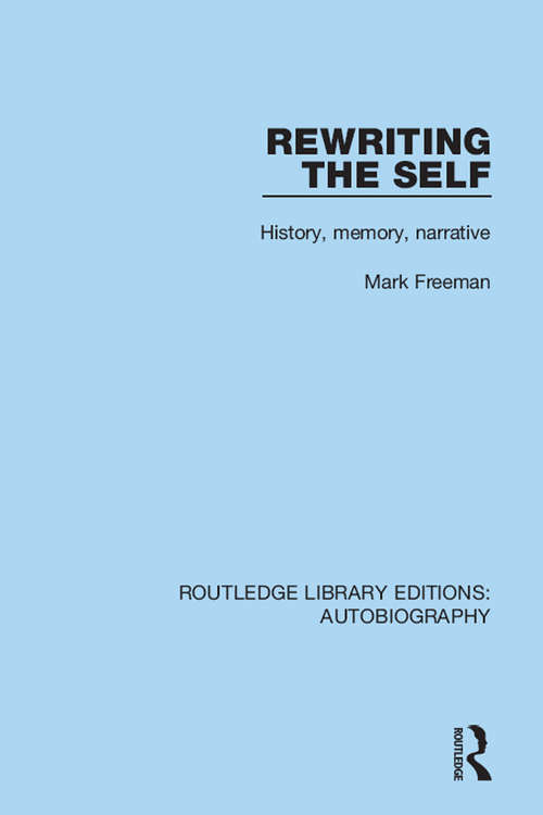 Book cover of Rewriting the Self: History, Memory, Narrative (Routledge Library Editions: Autobiography)