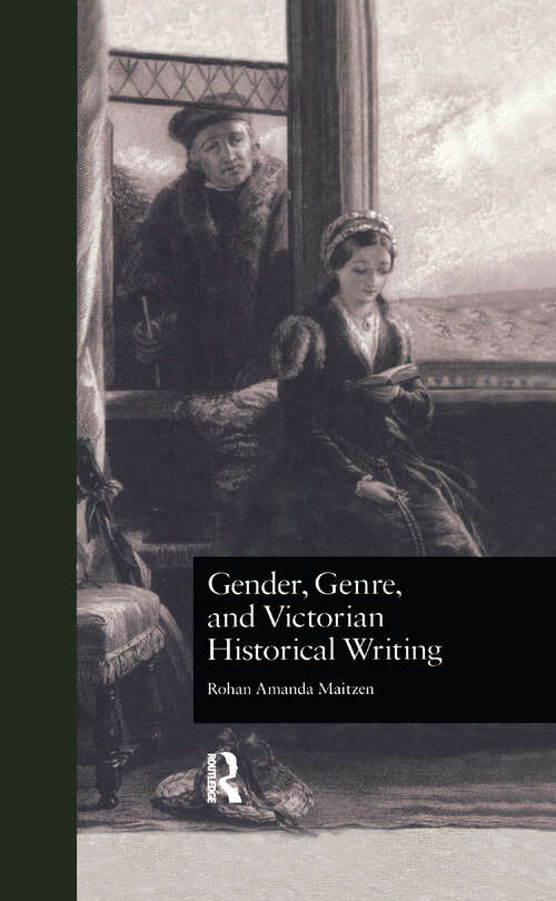 Book cover of Gender, Genre, and Victorian Historical Writing (Literature and Society in Victorian Britain #5)