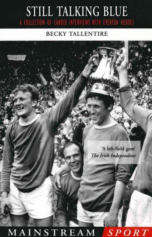 Book cover of Still Talking Blue: A Collection of Candid Interviews with Everton Heroes (Mainstream Sport Ser. (PDF))