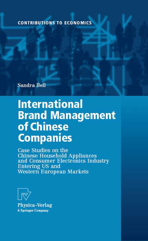 Book cover of International Brand Management of Chinese Companies: Case Studies on the Chinese Household Appliances and Consumer Electronics Industry Entering US and Western European Markets (2008) (Contributions to Economics)