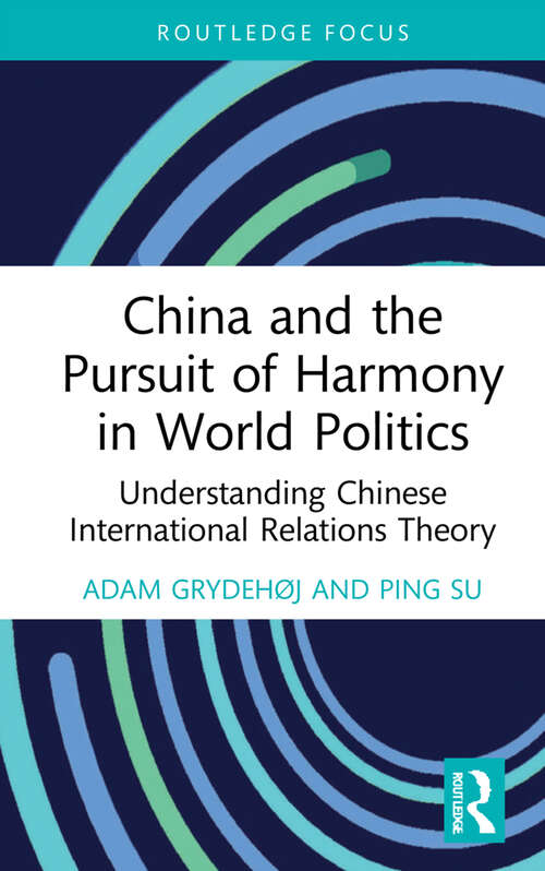 Book cover of China and the Pursuit of Harmony in World Politics: Understanding Chinese International Relations Theory (China Perspectives)