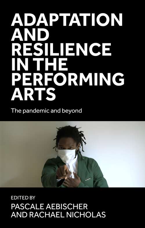 Book cover of Adaptation and resilience in the performing arts: The pandemic and beyond (The pandemic and beyond)