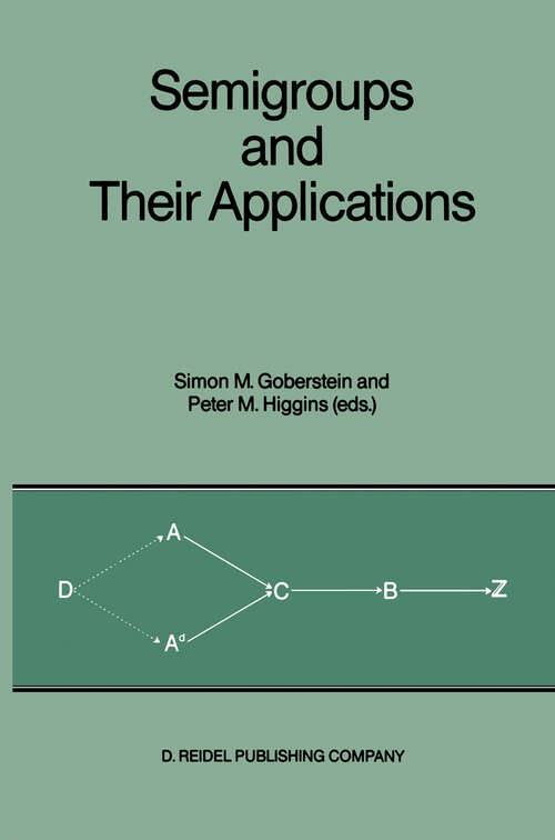 Book cover of Semigroups and Their Applications: Proceedings of the International Conference “Algebraic Theory of Semigroups and Its Applications” held at the California State University, Chico, April 10–12, 1986 (1987)