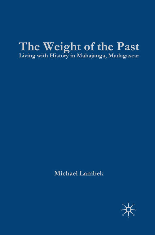 Book cover of The Weight of the Past: Living with History in Mahajanga, Madagascar (1st ed. 2002) (Contemporary Anthropology of Religion)