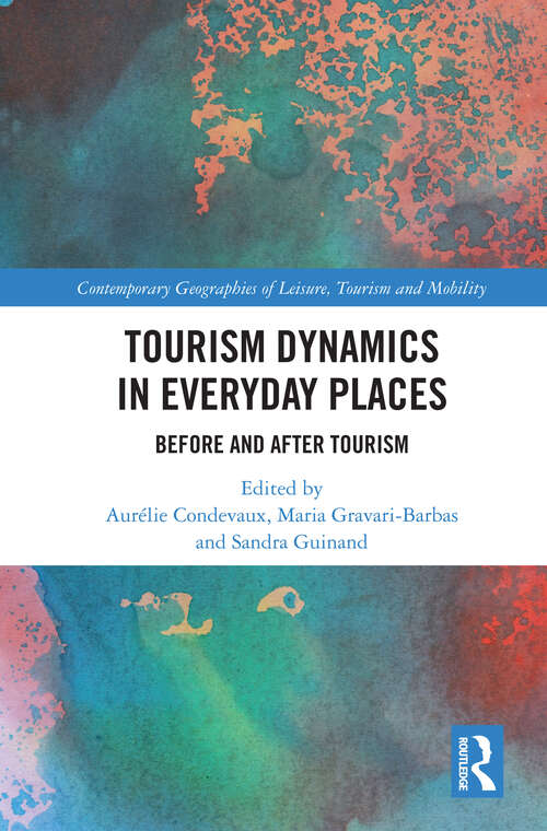 Book cover of Tourism Dynamics in Everyday Places: Before and After Tourism (Contemporary Geographies of Leisure, Tourism and Mobility)