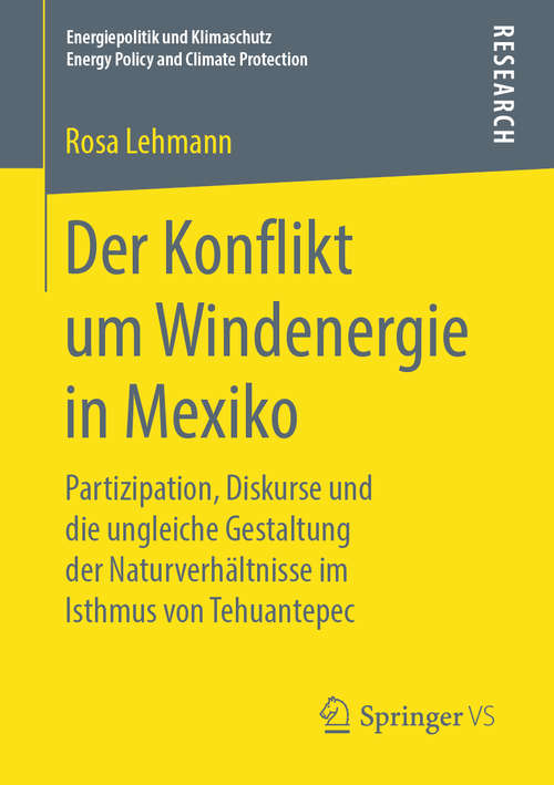 Book cover of Der Konflikt um Windenergie in Mexiko: Partizipation, Diskurse und die ungleiche Gestaltung der Naturverhältnisse im Isthmus von Tehuantepec (1. Aufl. 2019) (Energiepolitik und Klimaschutz. Energy Policy and Climate Protection)