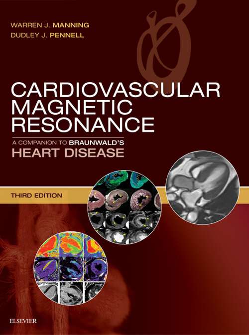 Book cover of Cardiovascular Magnetic Resonance: A Companion to Braunwald's Heart Disease E-Book (3) (Companion to Braunwald's Heart Disease: 5-3)