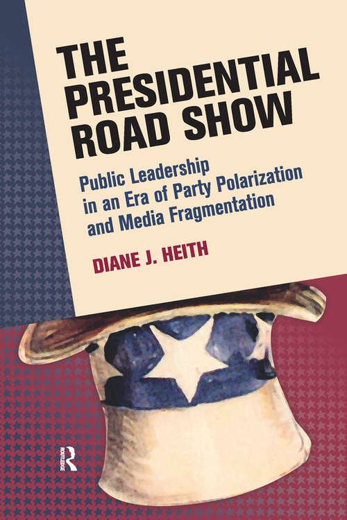 Book cover of Presidential Road Show: Public Leadership in an Era of Party Polarization and Media Fragmentation (Media and Power)