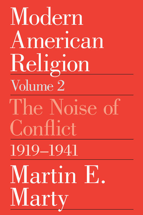 Book cover of Modern American Religion, Volume 2: The Noise of Conflict, 1919-1941