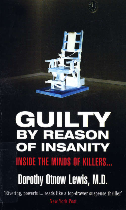 Book cover of Guilty By Reason Of Insanity: A Psychiatrist Explores The Minds Of Killers