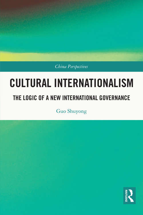 Book cover of Cultural Internationalism: The Logic of a New International Governance (China Perspectives)