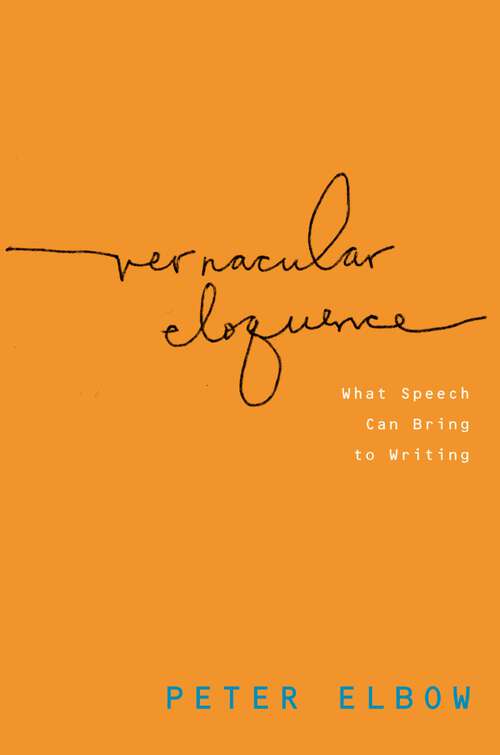 Book cover of Vernacular Eloquence: What Speech Can Bring to Writing