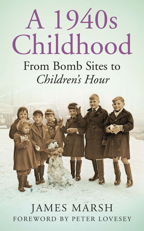 Book cover of A 1940s Childhood: From Bomb Sites to Children's Hour (Childhood Ser.)