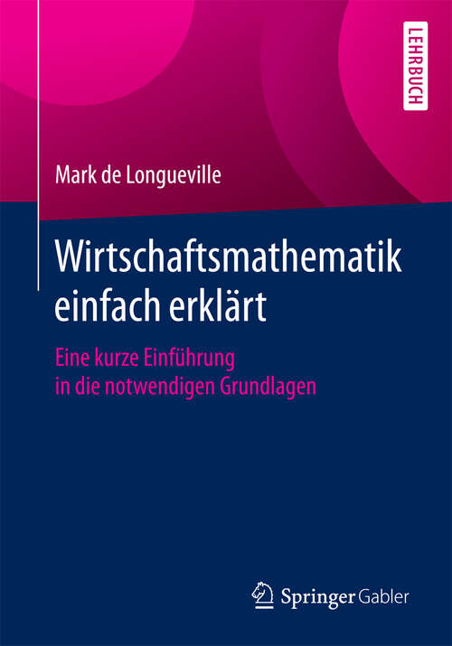 Book cover of Wirtschaftsmathematik einfach erklärt: Eine kurze Einführung in die notwendigen Grundlagen